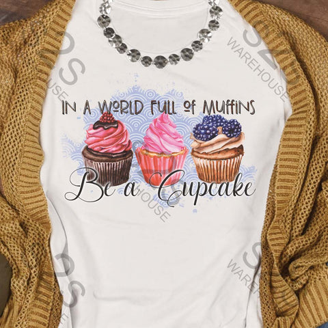 In A World Full Of Muffins Be A Cupcake